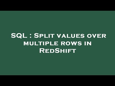 SQL : Split values over multiple rows in RedShift