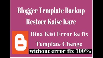 How to Backup your Blogger Template | And Change Template  without any error fix