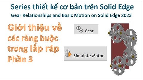 Bài 4| Giới thiệu về các ràng buộc trong lắp ráp 3 - Assembly Relationships on Solid Edge 2023