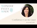 Confidence can be Quiet - Dr. Alison Cook| Wonderfully Made®