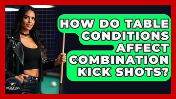 How Do Table Conditions Affect Combination Kick Shots? - Billiards Hustlers