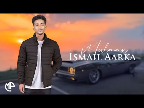 ISMAACIIL AARKA 2025 MULAAX AGOON YAR HEES CUSUB