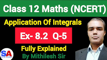 Class 12 Maths Chapter 8 Ex 8.2 Q5 | Application of Integrals | SIR JEE ACADEMY | Mithilesh Sir