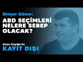 Ertan Özyiğit ile Kayıt Dışı - Dinçer Güner - ABD seçimleri nelere sebep olacak?