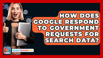 How Does Google Respond To Government Requests For Search Data? - SearchEnginesHub.com