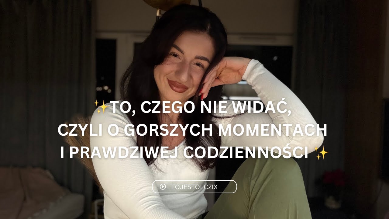 TO, CZEGO NIE WIDAĆ W INTERNECIE, czyli o moich gorszych momentach i prawdziwej codzienności