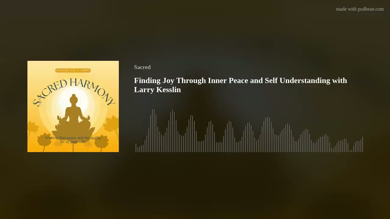 Finding Joy Through Inner Peace and Self Understanding with Larry Kesslin