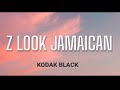 KODAK BLACK - Z LOOK JAMAICAN ( LYRICS )