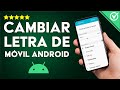 Cómo Cambiar la Fuente o Letra de mi Móvil Android Sin Root Paso a Paso