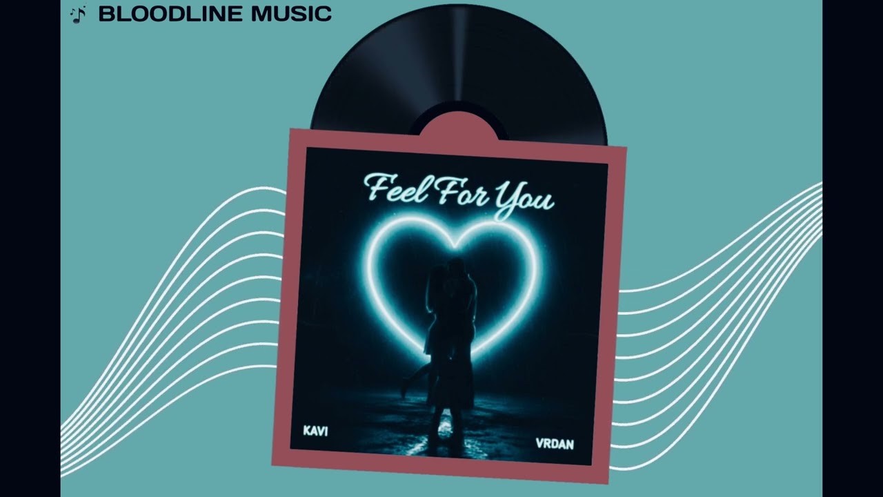 FEEL FOR YOU-OFFICIAL AUDIO | BLOODLINE MUSIC | KAVI x VRDAN