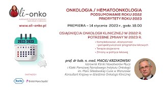 Prof. MACIEJ KRZAKOWSKI  Osiągnięcia w  onkologii klinicznej w 2022 roku - Potrzebne zmiany w  2023 roku