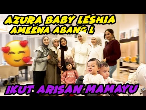 AZURA AMEENA ABANG L BABY LESHIA IKUT HEBOH BUKBER GENG MAMAYU