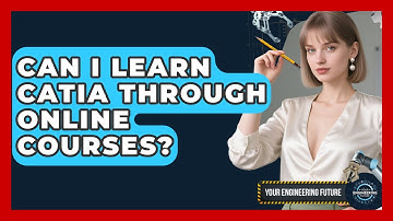 Can I Learn CATIA Through Online Courses? - Your Engineering Future