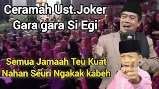 Ceramah Ust.Joker Gara gara Si Egi Semua Jamaah Teu Kuat Nahan Seuri Ngakak Kabeh (@bangcana )