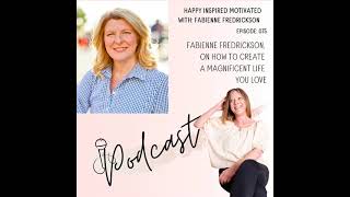 75 Fabienne Fredrickson, on how to create a magnificent life you love.
