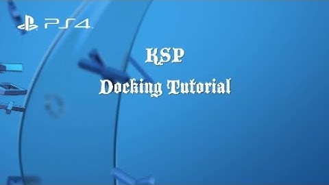 KSP PS4 Enhanced Edition Quick Docking Tutorial