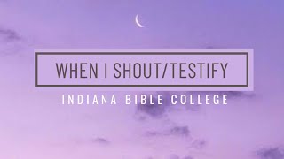 Miniatura de vídeo de "When I Shout/Testify (Lyric Video) - Indiana Bible College IBC"