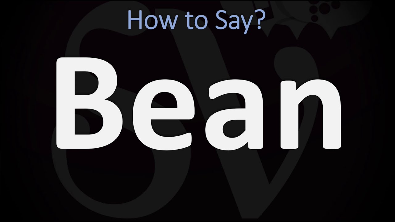 How To Pronounce Bean? (Correctly)
