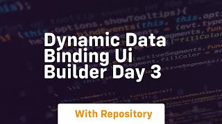 Dynamic data binding ui builder day 3