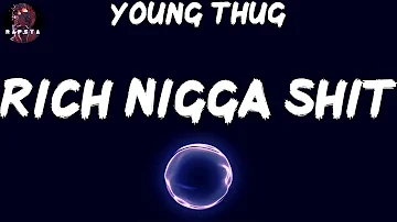 Young Thug - Rich Nigga Shit (Lyrics)