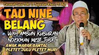 Ceramah Lucu TGH. L. Supardan Kholil,S.Ag.‼️Tau Nine Belang‼️Pletet Julu - Pletet Muri