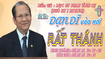 GIẢNG LUẬN : MỤC SƯ PHAN VĨNH CỰ (PHÓ HT I HTTLVN) ĐỀ TÀI : DẠN DĨ VÀO NƠI RẤT THÁNH #msphanvinhcu