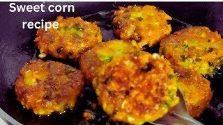 स्वीटकॉर्न वड़ा बनाने का सबसे आसान तरीका जो आप को नहीं पता होगा | Instant Sweet Corn Recipe