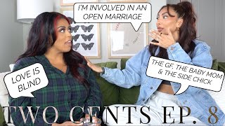 Involved in an Open Marriage, Messy Situationships + Let&#39;s Talk Love is Blind | Two Cents Ep. 8