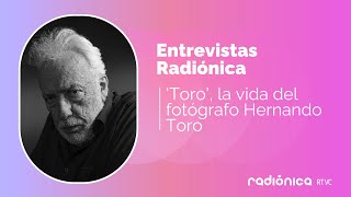 &#39;Toro&#39;, la vida del fotógrafo Hernando Toro