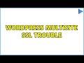 Wordpress Multisite SSL trouble (3 Solutions!!)