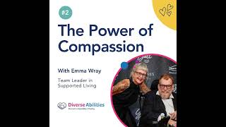 The Power of Compassion with Emma Wray, Team Leader in Supported Living at Diverse Abilities #2