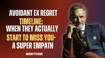 AVOIDANT EX REGRET TIMELINE: WHEN THEY ACTUALLY START TO MISS YOU- A SUPER EMPATH | JORDAN PETERSON
