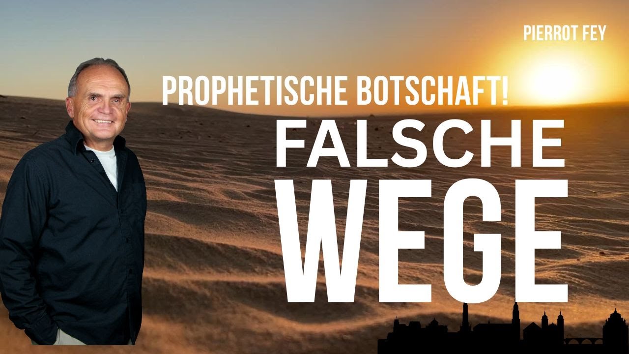 Pierrot Fey - Prophetische Botschatt: Falsche Wege (21. Sept. 2025 - 17h00)