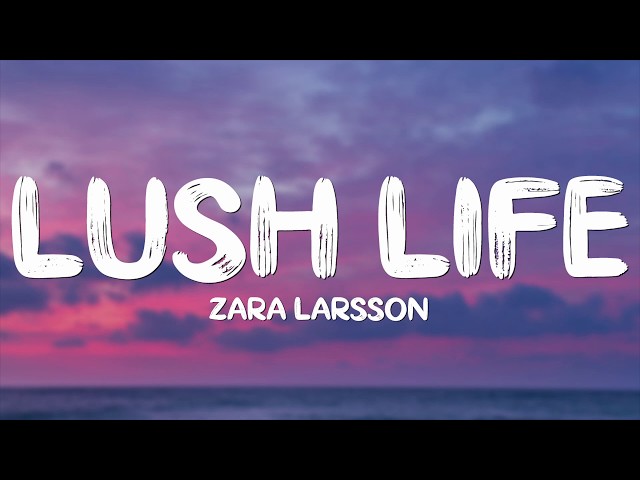 Zara Larsson - Lush Life (Lyrics) class=