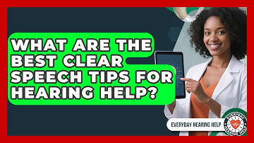What Are The Best Clear Speech Tips For Hearing Help? - Everyday Hearing Help