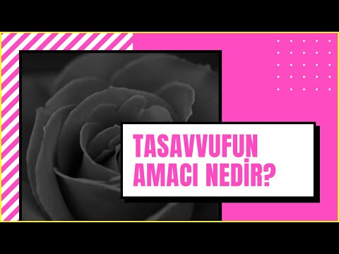 Tasavvufun Amacı Nedir?