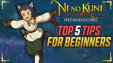Top 5 Tips/Hints for Beginners - Ni no Kuni: Cross Worlds - Prepare for Launch Episode 4