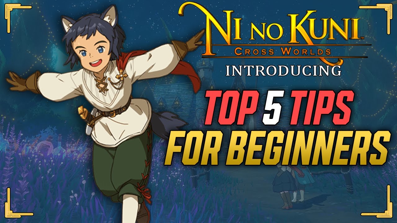 Top 5 Tips/Hints for Beginners - Ni no Kuni: Cross Worlds - Prepare for ...