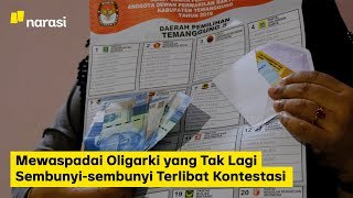 Mewaspadai Oligarki yang Tak Lagi Sembunyi-sembunyi Terlibat Kontestasi | Narasi Newsroom