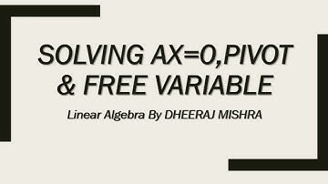 Solving AX=0 ,PIVOTS & FREE Variables  |  Linear Algebra  | By Dheeraj Mishra