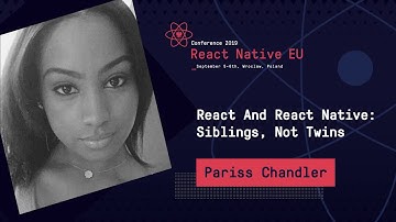 React Native EU 2019: Pariss Chandler - React And React Native: Siblings, Not Twins