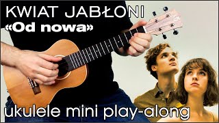 Kwiat Jabłoni - Od nowa  (ukulele mini play-along)