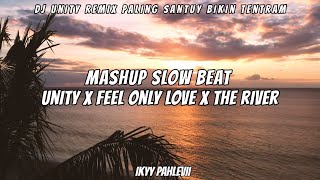 Unity X Feel Only Love X The River | Ikyy Pahlevii ( Mashup Slow Beat )