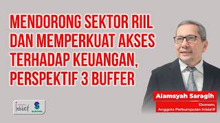 Mendorong Sektor Riil dan Memperkuat Akses Terhadap Keuangan Perspektif Tiga Buffer