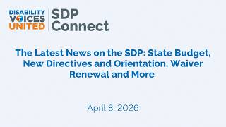 The Latest News on the SDP: State Budget, New Directives and Orientation, Waiver Renewal and More
