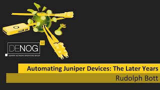 DENOG12 - Automating Juniper Devices: The Later Years