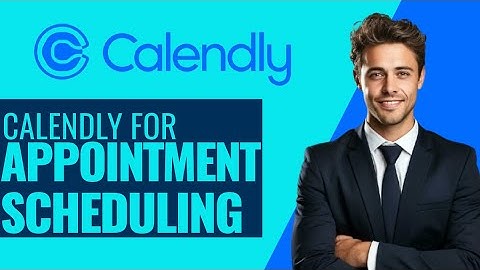 How to Use Calendly for Appointment Scheduling In 2025