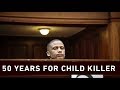 Fifty year sentence for child killer
