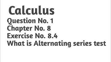 Method Exercise 8.4 Question No. 1 | What is Alternating series test