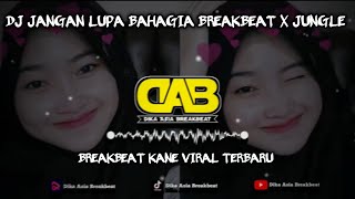 DJ JANGAN LUPA BAHAGIA BREAKBEAT X JUNGLE VIRAL TERBARU